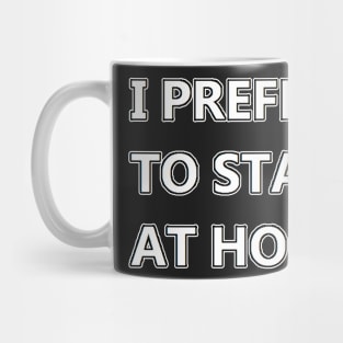 I prefer to stay at home Mug